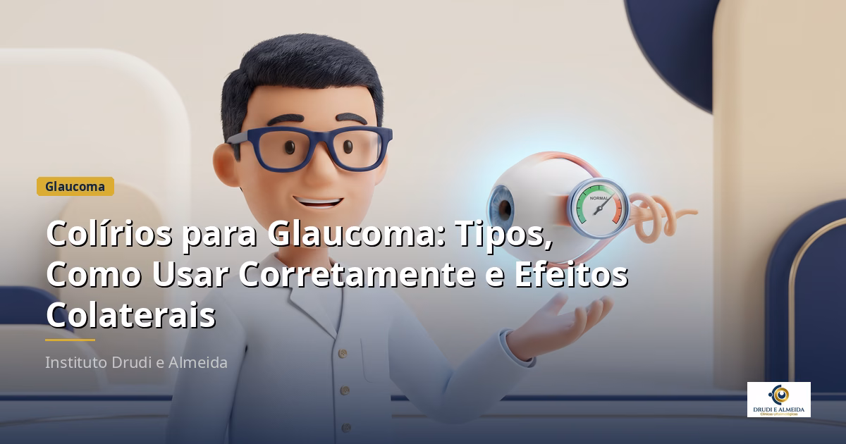 Capa ilustrativa do artigo "Colírios para Glaucoma: Tipos, Como Usar Corretamente e Efeitos Colaterais" sobre glaucoma no blog da Drudi e Almeida Oftalmologia.