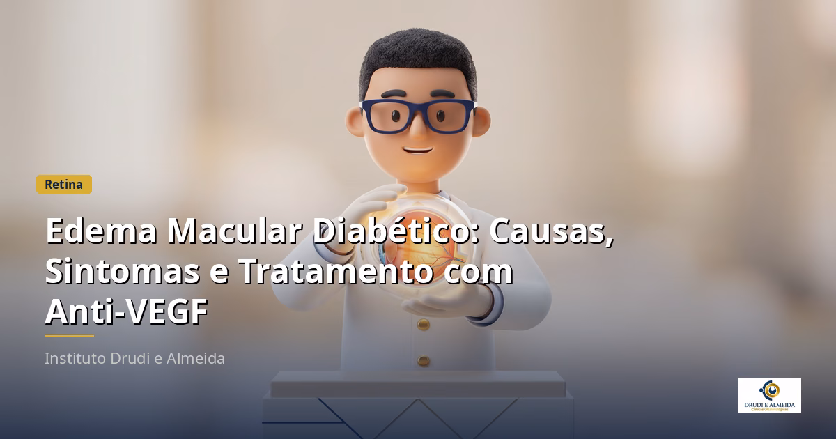 Capa ilustrativa do artigo "Edema Macular Diabético: Causas, Sintomas e Tratamento com Anti-VEGF" sobre retina no blog da Drudi e Almeida Oftalmologia.