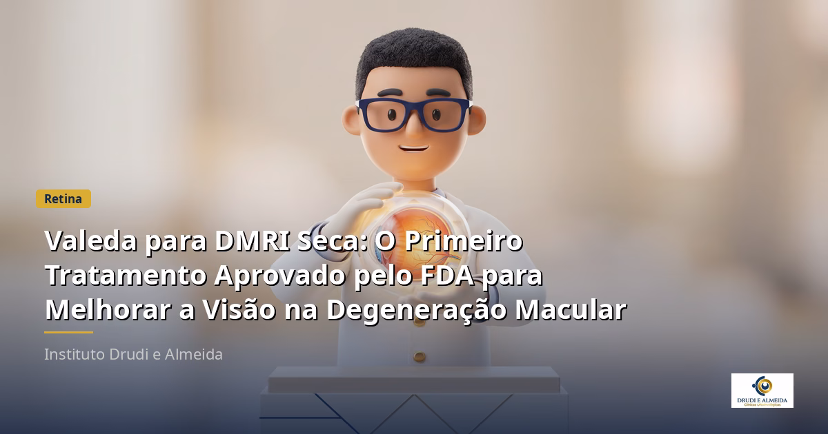 Capa ilustrativa do artigo "Valeda para DMRI Seca: O Primeiro Tratamento Aprovado pelo FDA para Melhorar a Visão na Degeneração Macular" sobre retina no blog da Drudi e Almeida Oftalmologia.